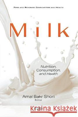 Milk: Nutrition, Consumption, and Health Amal Bakr Shori   9781536188714 Nova Science Publishers Inc