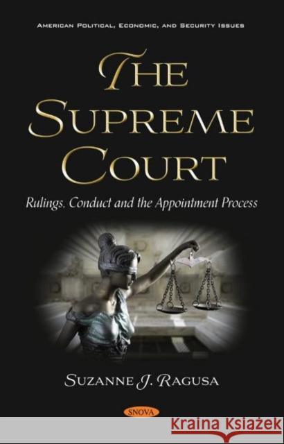 The Supreme Court: Rulings, Conduct and the Appointment Process Suzanne J. Ragusa   9781536188936 Nova Science Publishers Inc