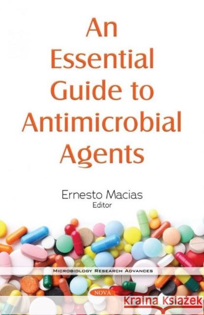 An Essential Guide to Antimicrobial Agents Ernesto Macias   9781536188981 Nova Science Publishers Inc