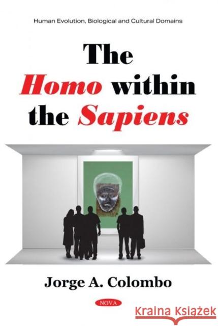 The Homo within the Sapiens Jorge A. Colombo   9781536189384 Nova Science Publishers Inc