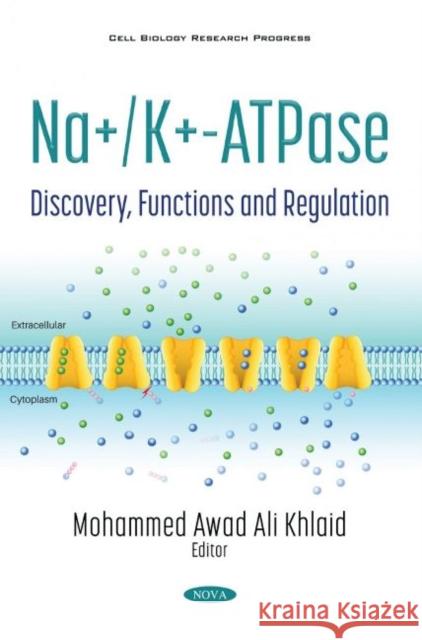 Na+K+-ATPase: Discovery, Functions and Regulation Mohammed Awad Ali Khlaid   9781536189681 Nova Science Publishers Inc