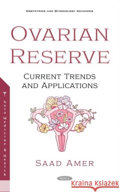 The Ovarian Reserve: Current Trends and Applications Saad Amer   9781536189698 Nova Science Publishers Inc