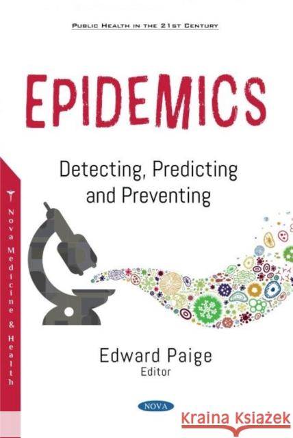 Epidemics: Detecting, Predicting and Preventing Edward Paige   9781536189766 Nova Science Publishers Inc