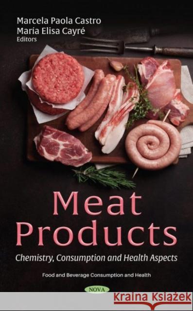 Meat Products: Chemistry, Consumption and Health Aspects Marcela Paola Castro   9781536189780 Nova Science Publishers Inc