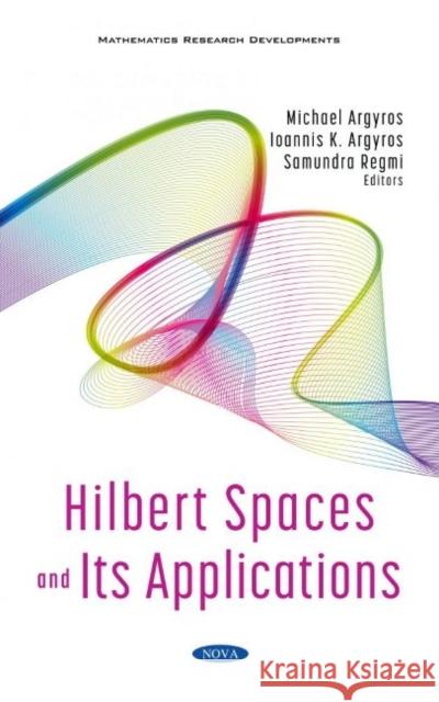 Hilbert Spaces and Its Applications Michael Argyros   9781536189834 Nova Science Publishers Inc