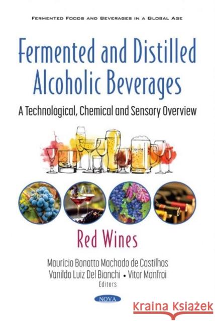 Fermented and Distilled Alcoholic Beverages: A Technological, Chemical and Sensory Overview. Red Wines Mauricio Bonatto Machado de Castilhos   9781536189858 Nova Science Publishers Inc