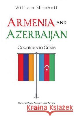 Armenia and Azerbaijan: Countries in Crisis William Mitchell   9781536190083 Nova Science Publishers Inc