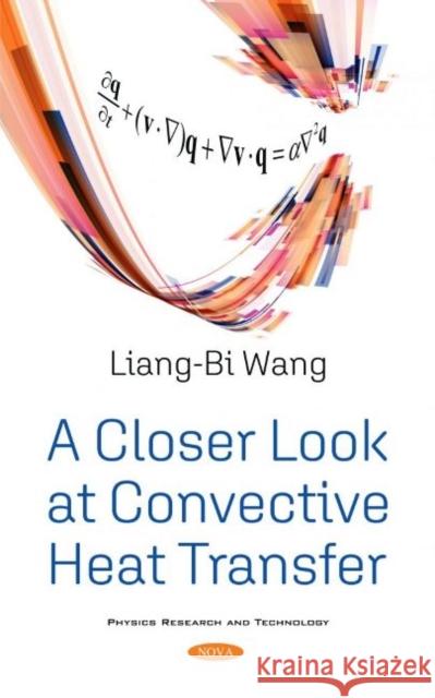 A Closer Look at Convective Heat Transfer Liang-Bi Wang   9781536190410