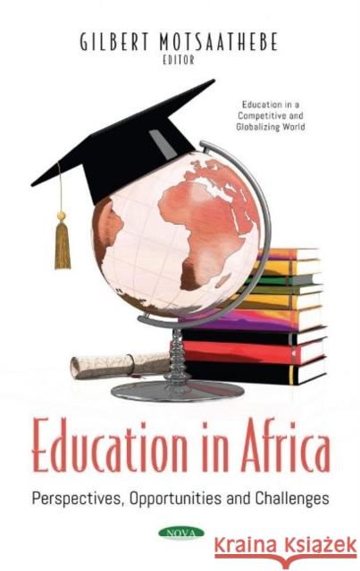 Education in Africa: Perspectives, Opportunities and Challenges Gilbert Motsaathebe   9781536190434