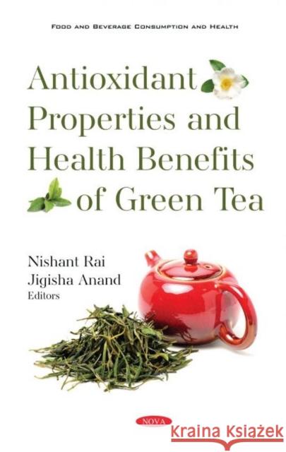 Antioxidant Properties and Health Benefits of Green Tea Nishant Rai   9781536190441 Nova Science Publishers Inc