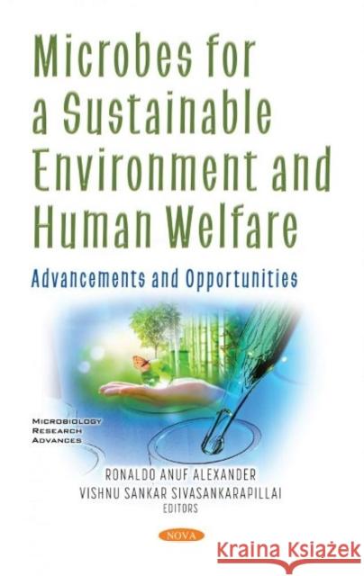 Microbes for a Sustainable Environment and Human Welfare: Advancements and Opportunities Ronaldo Anuf Alexander   9781536190625 Nova Science Publishers Inc