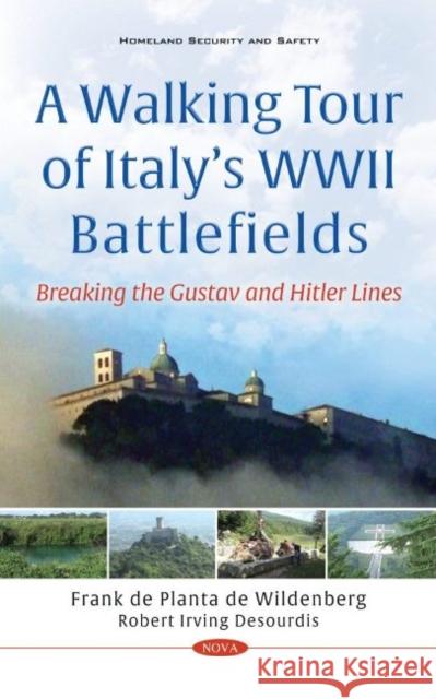 A Walking Tour of Italy's WWII Battlefields: Breaking the Gustav and Hitler Lines Robert Irving Desourdis   9781536190762 Nova Science Publishers Inc
