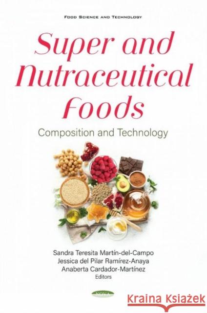 Super and Nutraceutical Foods: Composition and Technology Teresita Sandra Martin-del-Campo   9781536190823 Nova Science Publishers Inc