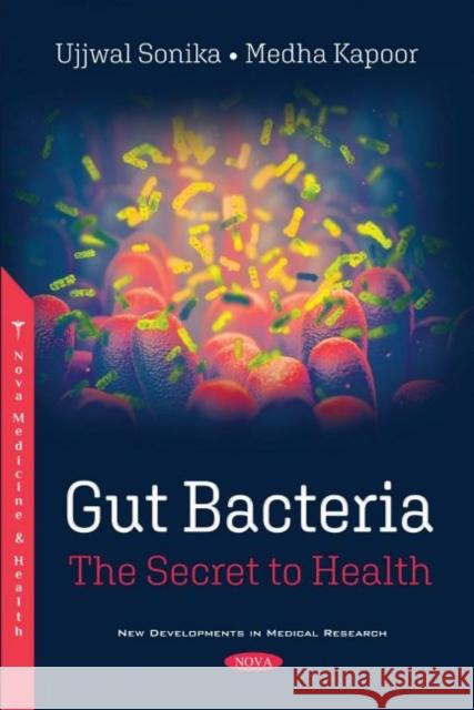 Gut Bacteria: The Secret to Health Ujjwal Sonika   9781536190847 Nova Science Publishers Inc