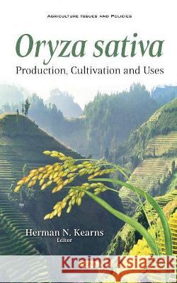 Oryza sativa: Production, Cultivation and Uses Herman N. Kearns   9781536191127 Nova Science Publishers Inc