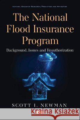 The National Flood Insurance Program: Background, Issues and Reauthorization Scott I. Newman   9781536191158 Nova Science Publishers Inc