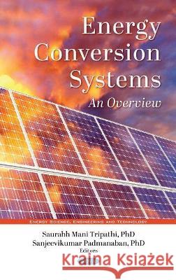 Energy Conversion Systems: An Overview Saurabh Mani Tripathi   9781536191318 Nova Science Publishers Inc