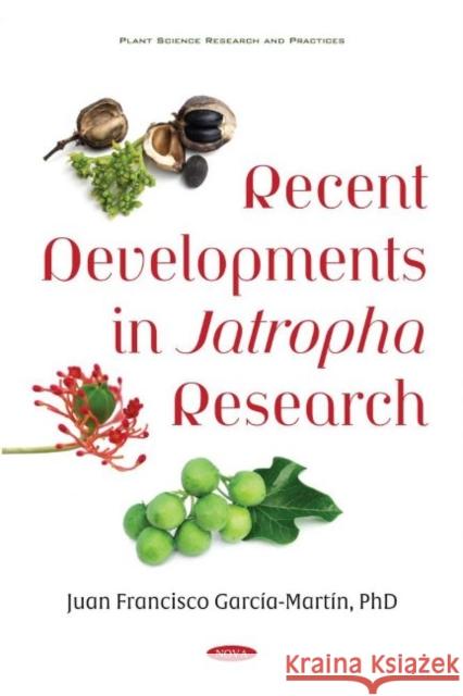 Recent Developments in Jatropha Research Juan Francisco Garcia-Martin   9781536191325