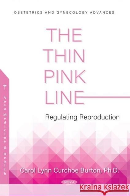 The Thin Pink Line: Regulating Reproduction Carol Lynn Curchoe Burton   9781536191509 Nova Science Publishers Inc