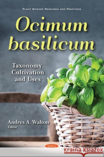 Ocimum basilicum: Taxonomy, Cultivation and Uses Andres A. Walton   9781536192650 Nova Science Publishers Inc