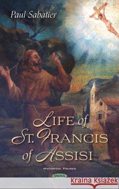 Life of St. Francis of Assisi Paul Sabatier   9781536192988 Nova Science Publishers Inc