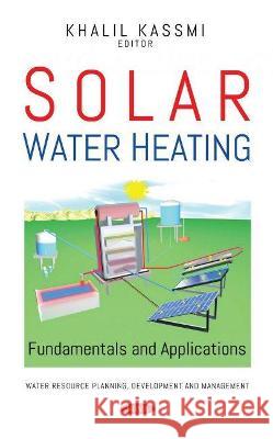 Solar Water Heating: Fundamentals and Applications Khalil Kassimi   9781536193206 Nova Science Publishers Inc