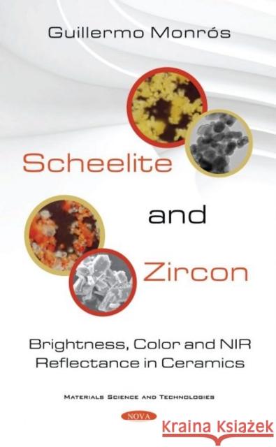 Scheelite and Zircon: Brightness, Colour and NIR Reflectance in Ceramics Guillermo Monros   9781536193329 Nova Science Publishers Inc