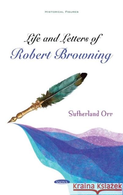 Life and Letters of Robert Browning Sutherland Orr   9781536193527 Nova Science Publishers Inc