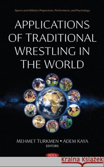 Applications of Traditional Wrestling in The World Professor, Dr. Mehmet Turkmen   9781536193718 Nova Science Publishers Inc