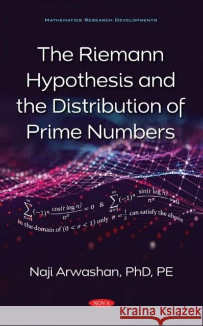 The Riemann Hypothesis and the Distribution of Prime Numbers Naji Arwashan   9781536194227 Nova Science Publishers Inc
