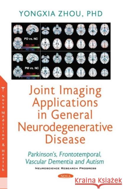 Joint Imaging Applications in General Neurodegenerative Disease: Parkinson's, Frontotemporal, Vascular Dementia and Autism Yongxia Zhou   9781536194357 Nova Science Publishers Inc