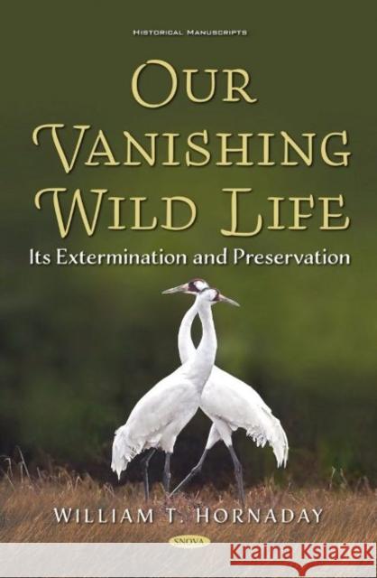 Our Vanishing Wild Life: Its Extermination and Preservation Natan Scott   9781536194517 Nova Science Publishers Inc