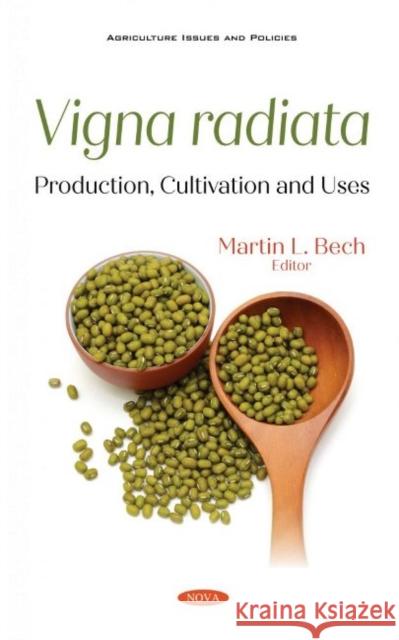 Vigna radiata: Production, Cultivation and Uses Martin L. Bech   9781536194647 Nova Science Publishers Inc