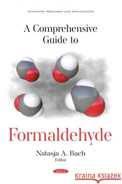 A Comprehensive Guide to Formaldehyde Natasja A. Bach   9781536194654 Nova Science Publishers Inc