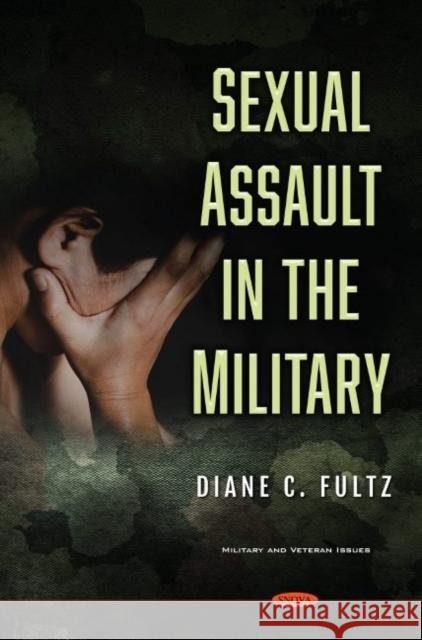 Sexual Assault in the Military Diane C. Fultz   9781536194951 Nova Science Publishers Inc