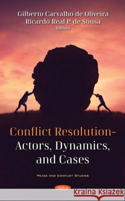Conflict Resolution - Actors, Dynamics, and Cases Gilberto Carvalho Oliveira   9781536194975 Nova Science Publishers Inc