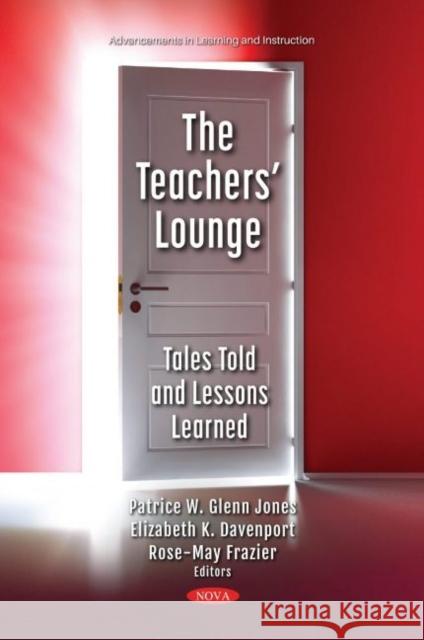 The Teachers' Lounge: Tales Told and Lessons Learned Patrice W. Jones   9781536194982