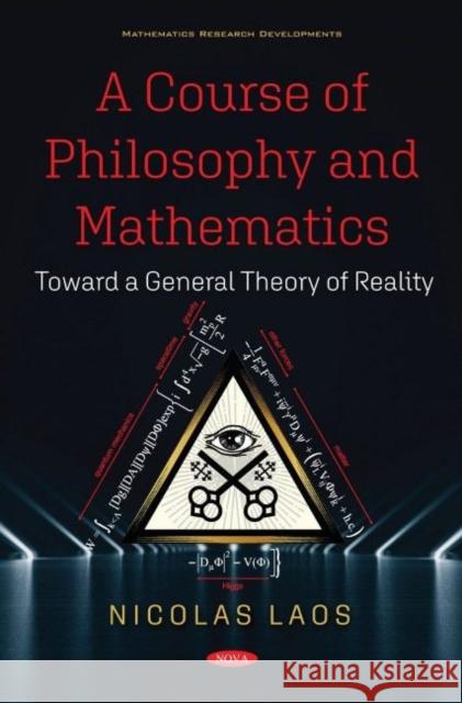 A Course of Philosophy and Mathematics: Toward a General Theory of Reality Nicolas Laos   9781536195170 Nova Science Publishers Inc