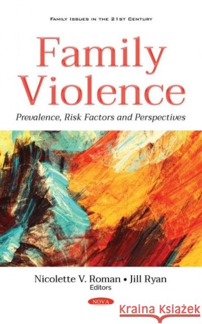 Family Violence: Prevalence, Risk Factors and Perspectives Nicolette Roman   9781536195248 Nova Science Publishers Inc