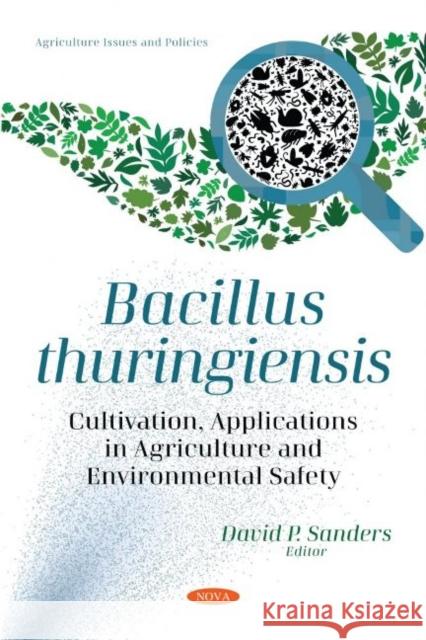 Bacillus thuringiensis: Cultivation, Applications in Agriculture and Environmental Safety David P. Sanders   9781536195705 Nova Science Publishers Inc