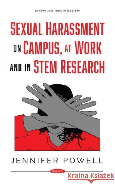 Sexual Harassment on Campus, at Work and in STEM Research Jennifer Powell   9781536195750