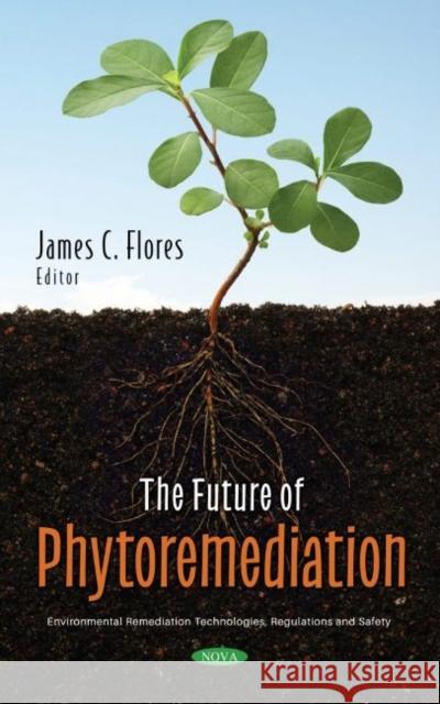 The Future of Phytoremediation James C. Flores   9781536196252 Nova Science Publishers Inc