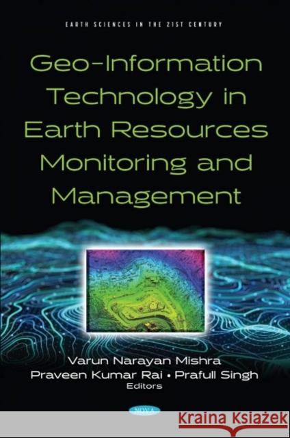 Geo-Information Technology in Earth Resources Monitoring and Management Varun Narayan Mishra   9781536196696 Nova Science Publishers Inc