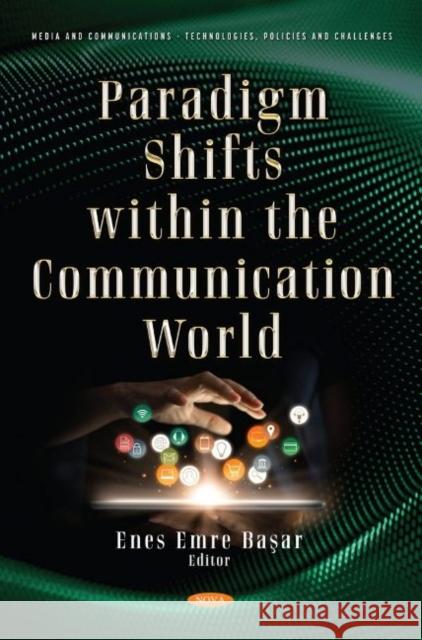 Paradigm Shifts within the Communication World Enes Emre Basar   9781536196726 Nova Science Publishers Inc