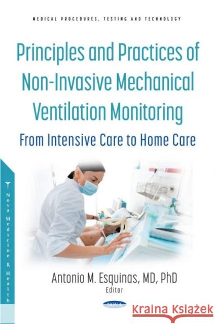 Principles and Practice of Non-Invasive Mechanical Ventilation Monitoring: From Intensive Care to Home Care Antonio M. Esquinas   9781536196894 Nova Science Publishers Inc