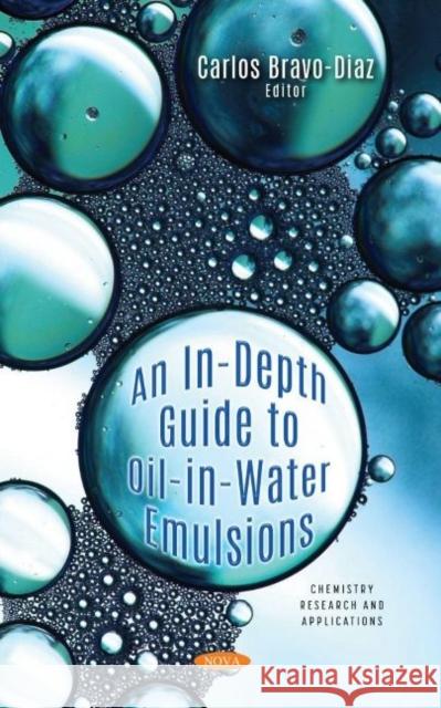 An In-Depth Guide to Oil-in-Water Emulsions Carlos Bravo Diaz 9781536197013