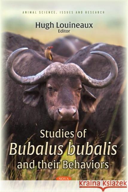 Studies of Bubalus bubalis and their Behaviors Hugh Louineaux 9781536197556 Nova Science Publishers Inc (RJ)