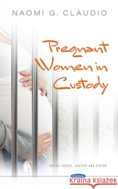 Pregnant Women in Custody Naomi G. Claudio   9781536197617 Nova Science Publishers Inc