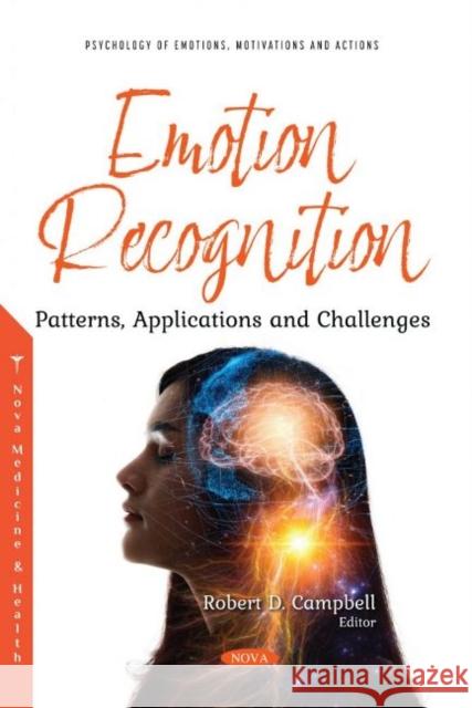 Emotion Recognition: Patterns, Applications and Challenges Robert D. Campbell 9781536197662