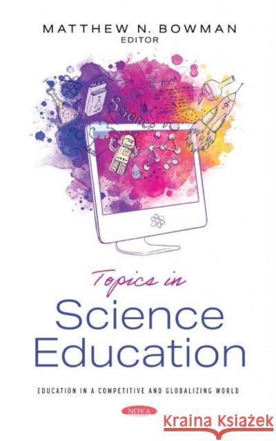 Topics in Science Education Matthew N. Bowman   9781536197693 Nova Science Publishers Inc